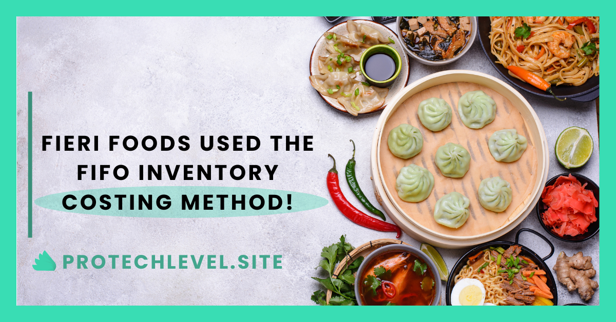 Fieri foods used the fifo inventory costing method | 2023 update
